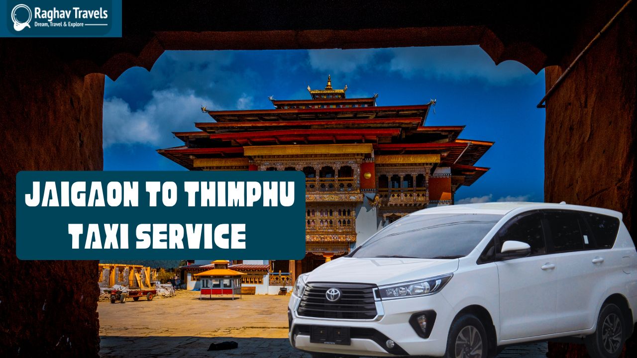 Jaigaon to Thimphu Travel Option: Distance, Taxi Fare, Bus Details & more