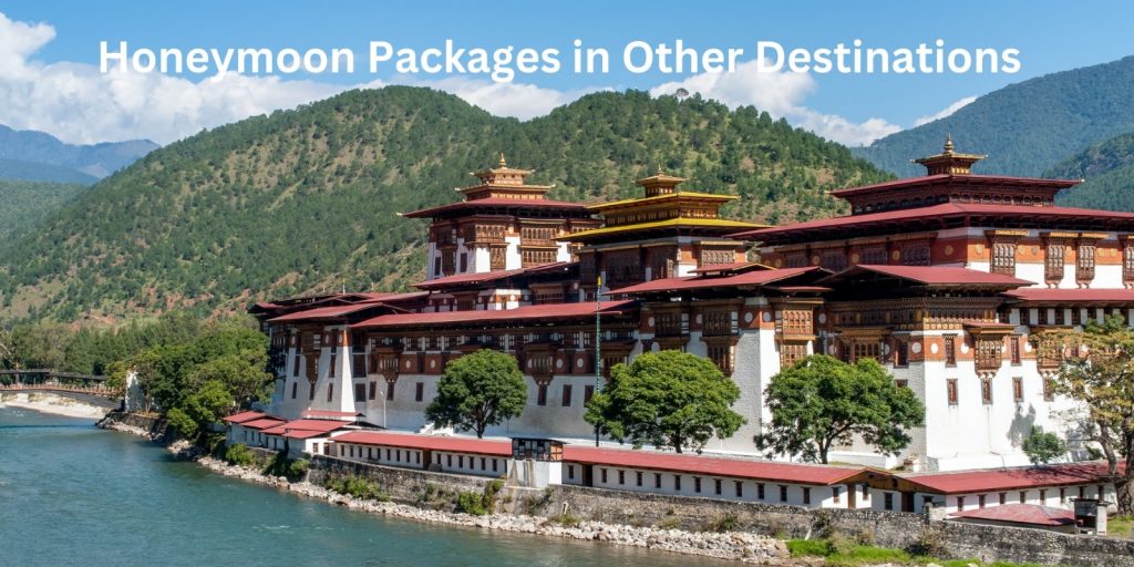 Honeymoon in Bhutan vs Other Destinations