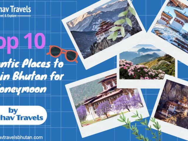 Top 10 Romantic Places to Visit in Bhutan for Honeymoon by Raghav Travels