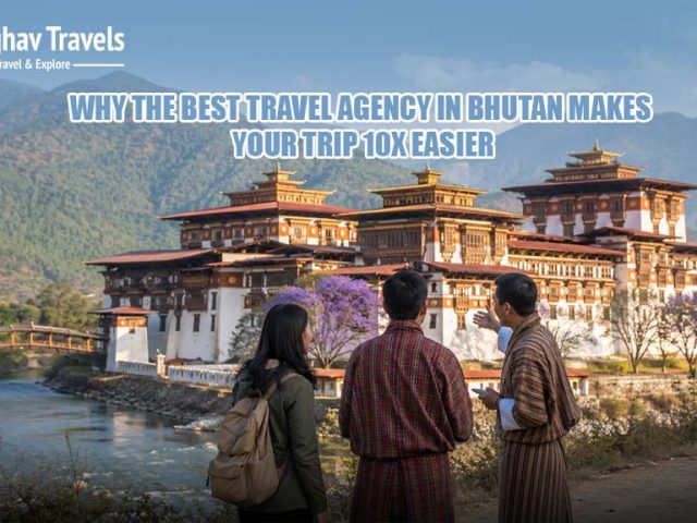 Why Does the Best Travel Agency in Bhutan Make Your Trip 10x Easier?