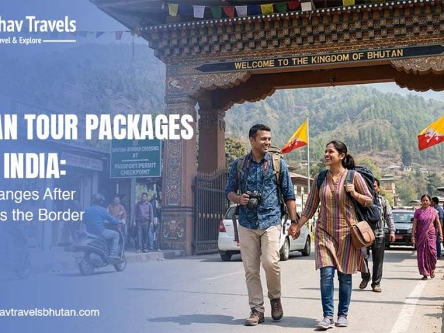 Bhutan Tour Packages from India: What Changes After You Cross the Border